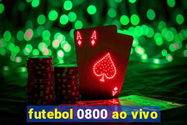 futebol 0800 ao vivo